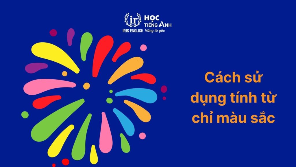 Cách sử dụng tính từ chỉ màu sắc trong tiếng Anh