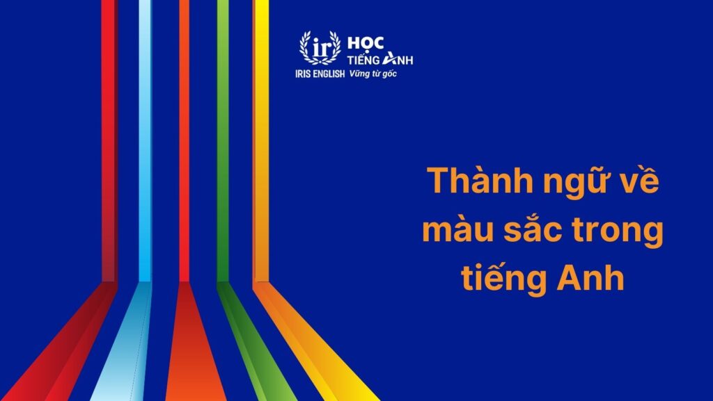Thành ngữ về màu sắc trong tiếng Anh