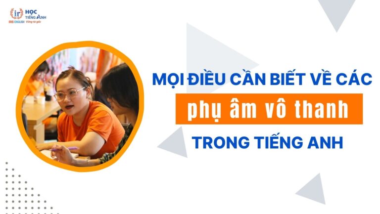 moi-dieu-can-biet-ve-cac-phu-am-vo-thanh-trong-tieng-anh