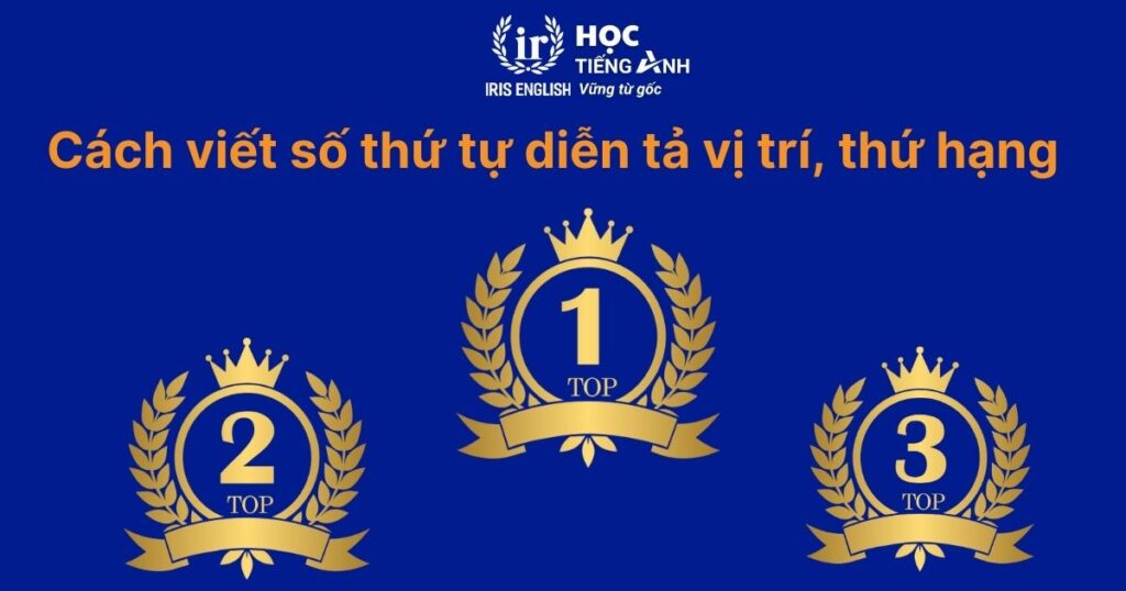 Cách dùng số thứ tự trong tiếng Anh diễn tả vị trí, thứ hạng