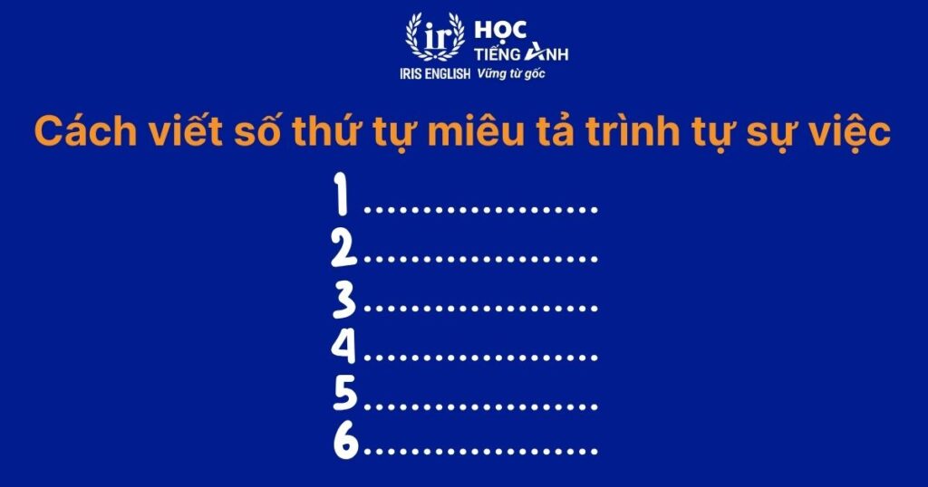 Cách đọc và viết số thứ tự tiếng Anh từ 1 đến 100 4 Cách dùng số thứ tự trong tiếng Anh miêu tả trình tự