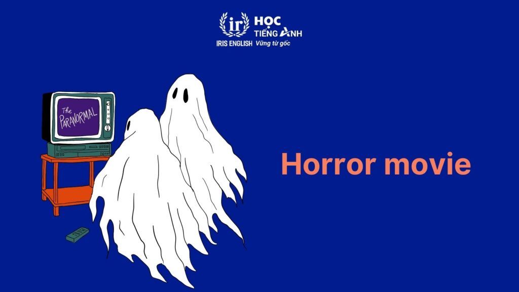 200+ từ vựng về các thể loại phim bằng tiếng Anh thông dụng 3 Từ vựng về các thể loại phim bằng tiếng Anh: Phim kinh dị