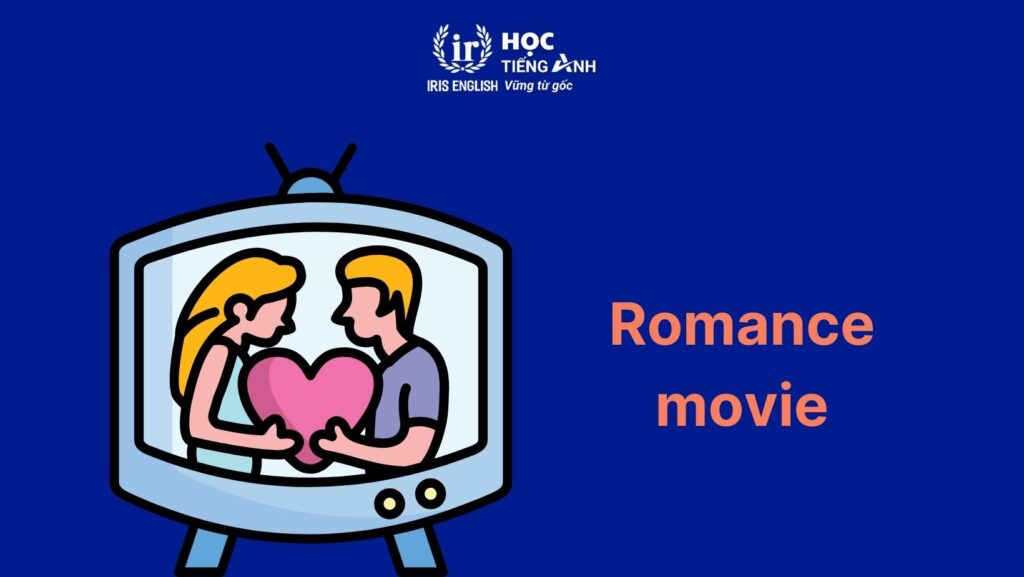 200+ từ vựng về các thể loại phim bằng tiếng Anh thông dụng 4 Từ vựng về các thể loại phim bằng tiếng Anh: Phim lãng mạn