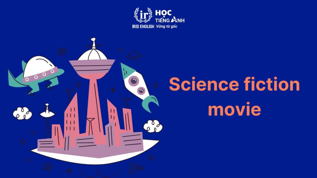 200+ từ vựng về các thể loại phim bằng tiếng Anh thông dụng 5 Từ vựng về các thể loại phim bằng tiếng Anh: Phim khoa học viễn tưởng