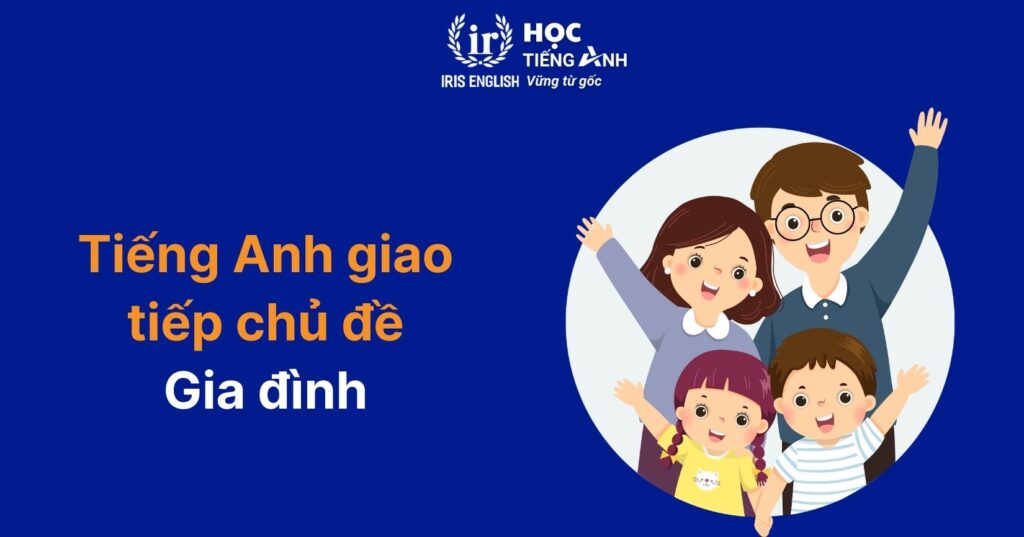 Mẫu câu tiếng Anh giao tiếp cho trẻ tiểu học: Gia đình