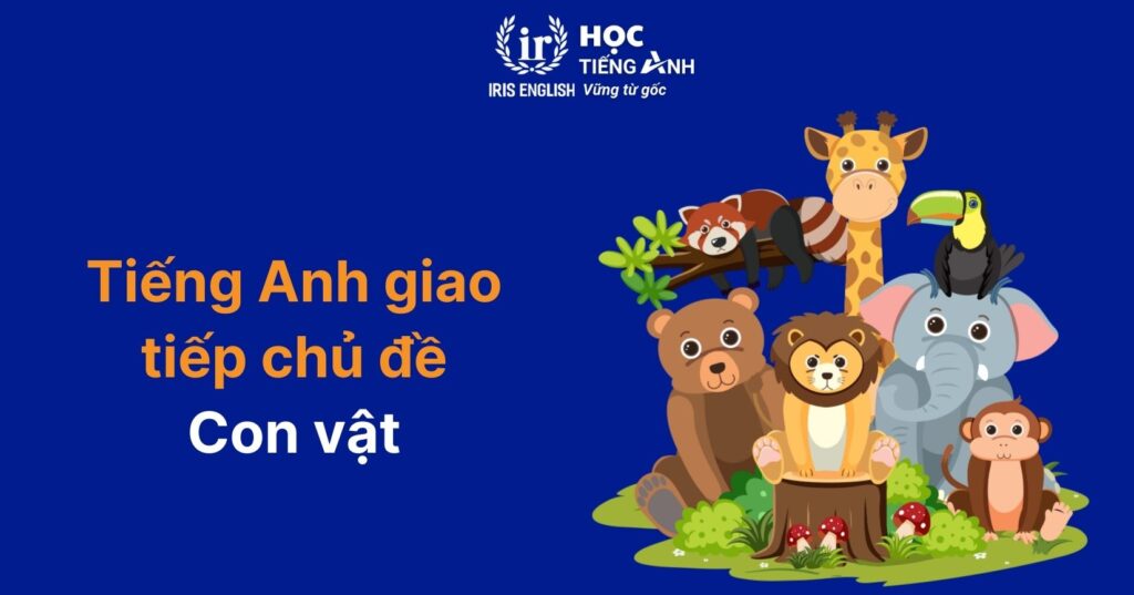 150+ câu tiếng Anh giao tiếp cho trẻ tiểu học theo chủ đề 2 Mẫu câu tiếng Anh giao tiếp cho trẻ tiểu học: Con vật