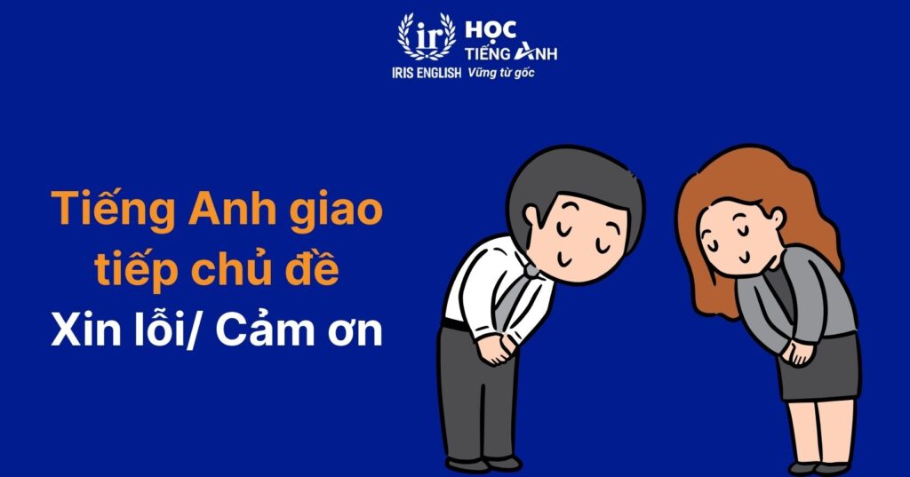 150+ câu tiếng Anh giao tiếp cho trẻ tiểu học theo chủ đề 5 Mẫu câu tiếng Anh giao tiếp cho trẻ tiểu học: Xin lỗi/ Cảm ơn