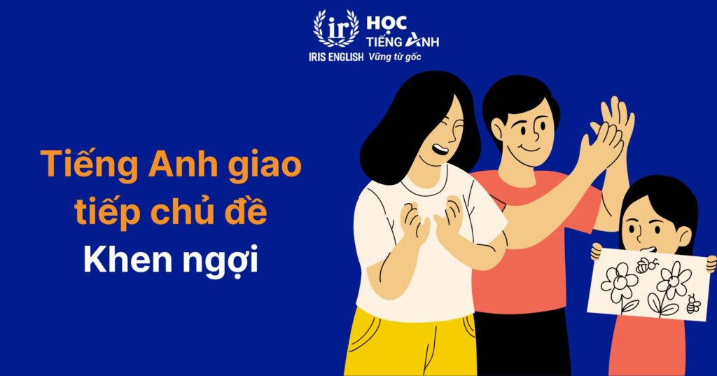 150+ câu tiếng Anh giao tiếp cho trẻ tiểu học theo chủ đề 7 Mẫu câu tiếng Anh giao tiếp cho trẻ tiểu học: Khen ngợi