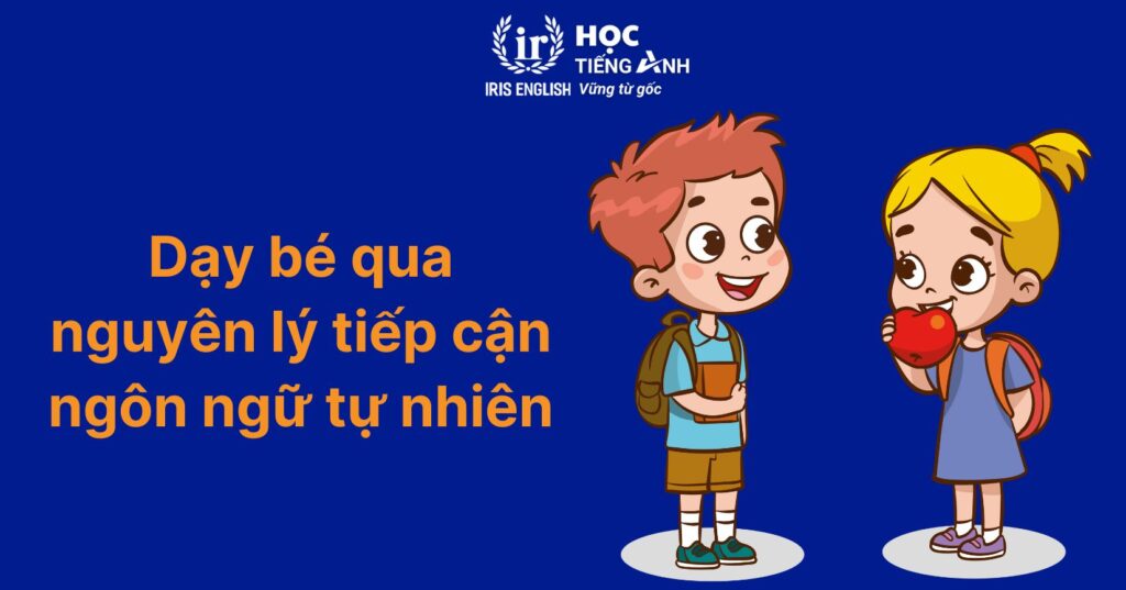 150+ câu tiếng Anh giao tiếp cho trẻ tiểu học theo chủ đề 9 Dạy bé qua nguyên lý tiếp cận ngôn ngữ tự nhiên