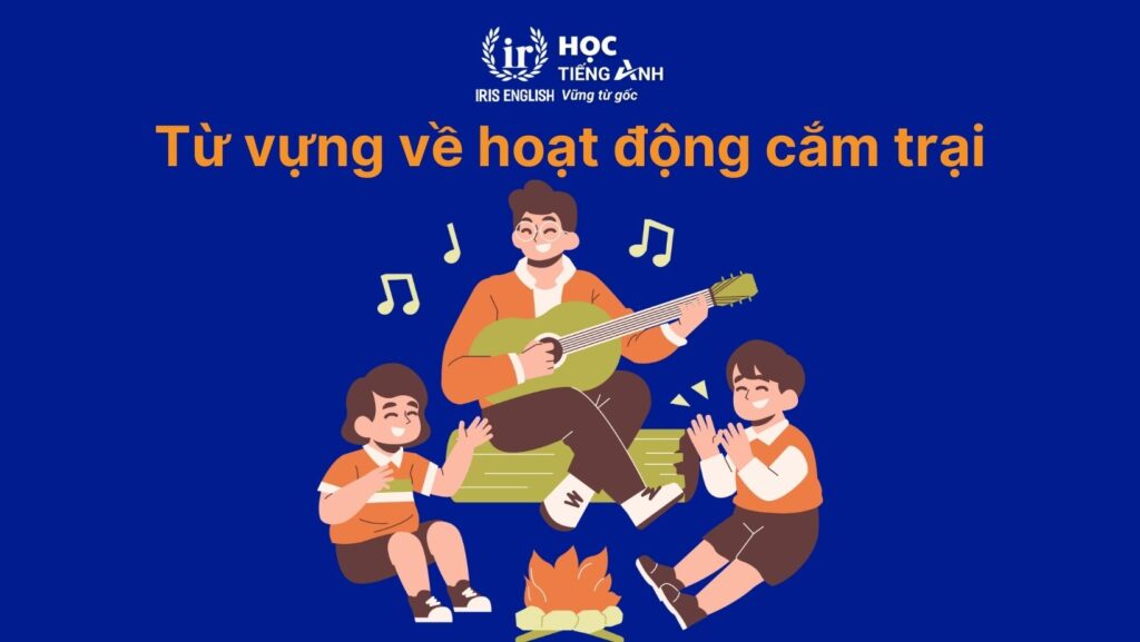 Từ vựng tiếng Anh về cắm trại: Hoạt động cắm trại