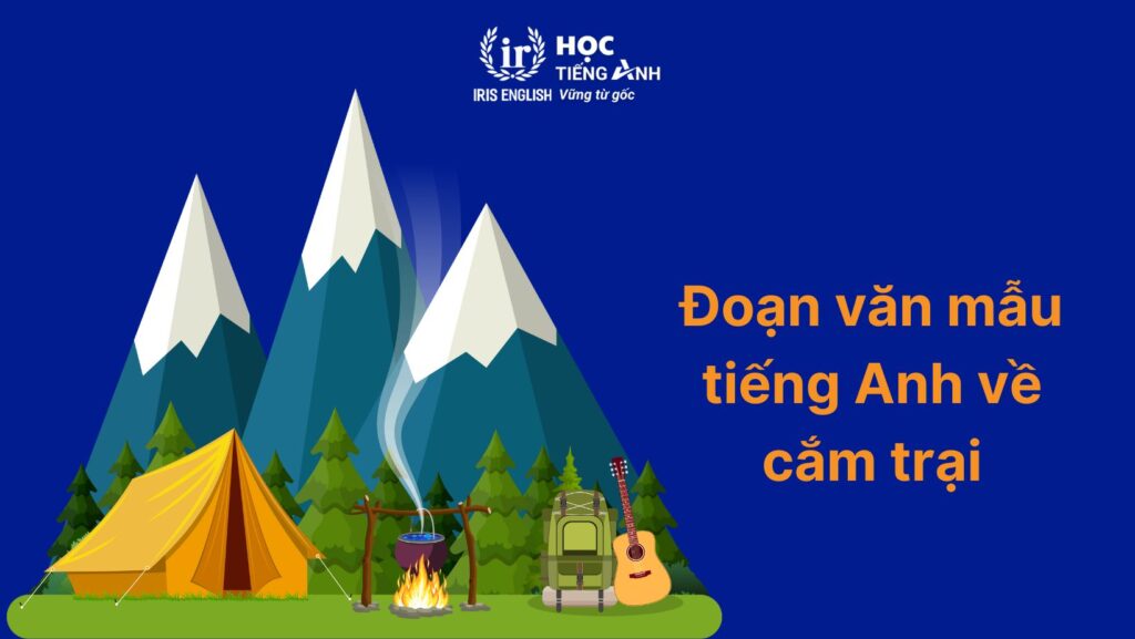 100+ từ vựng tiếng Anh về cắm trại thông dụng, đầy đủ nhất 5 Đoạn văn mẫu tiếng Anh về cắm trại