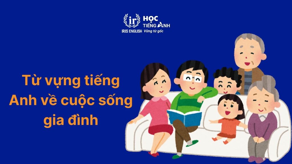 Từ vựng tiếng Anh về gia đình: Cuộc sống gia đình