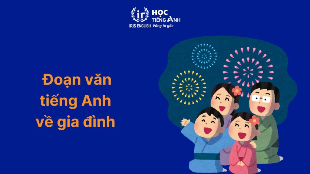100+ từ vựng tiếng Anh về gia đình thông dụng, đầy đủ nhất 5 Đoạn văn mẫu tiếng Anh về gia đình