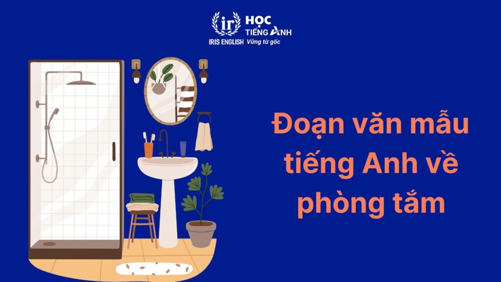 50+ từ vựng tiếng Anh về phòng tắm cho bé thông dụng 7 Đoạn văn mẫu tiếng Anh về phòng tắm