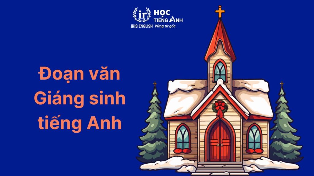 33+ đoạn văn viết về Giáng sinh bằng tiếng Anh ngắn gọn 10 Đoạn văn viết về Giáng sinh bằng tiếng Anh: Lễ hội ở nhà thờ số 1