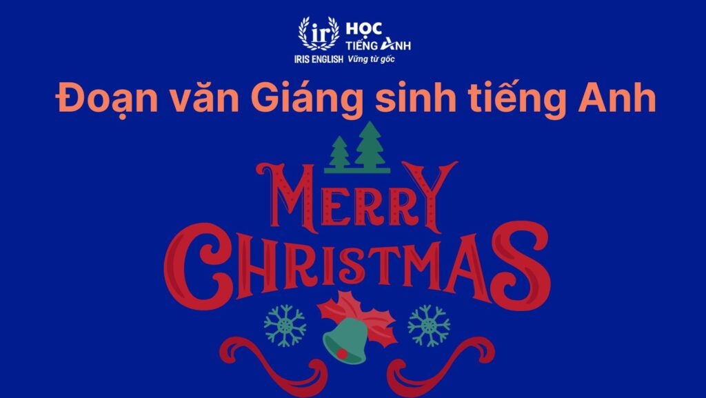 33+ đoạn văn viết về Giáng sinh bằng tiếng Anh ngắn gọn 22 Đoạn văn viết về Giáng sinh bằng tiếng Anh: Ý nghĩa lễ hội Giáng sinh số 1