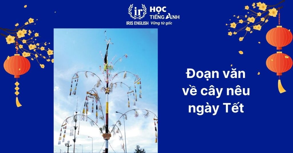 15+ đoạn văn viết về Tết bằng tiếng Anh ngắn gọn, có dịch nghĩa 2 Đoạn văn viết về Tết bằng tiếng Anh số 2: Cây nêu ngày Tết