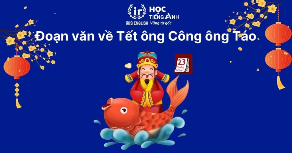 15+ đoạn văn viết về Tết bằng tiếng Anh ngắn gọn, có dịch nghĩa 4 Đoạn văn viết về Tết bằng tiếng Anh số 4: Tết ông Công ông Táo