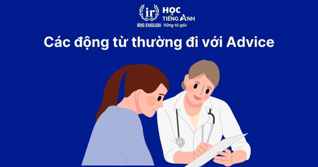 Advice là danh từ đếm được hay không đếm được? Cấu trúc, cách dùng 2 Các động từ thường đi với Advice
