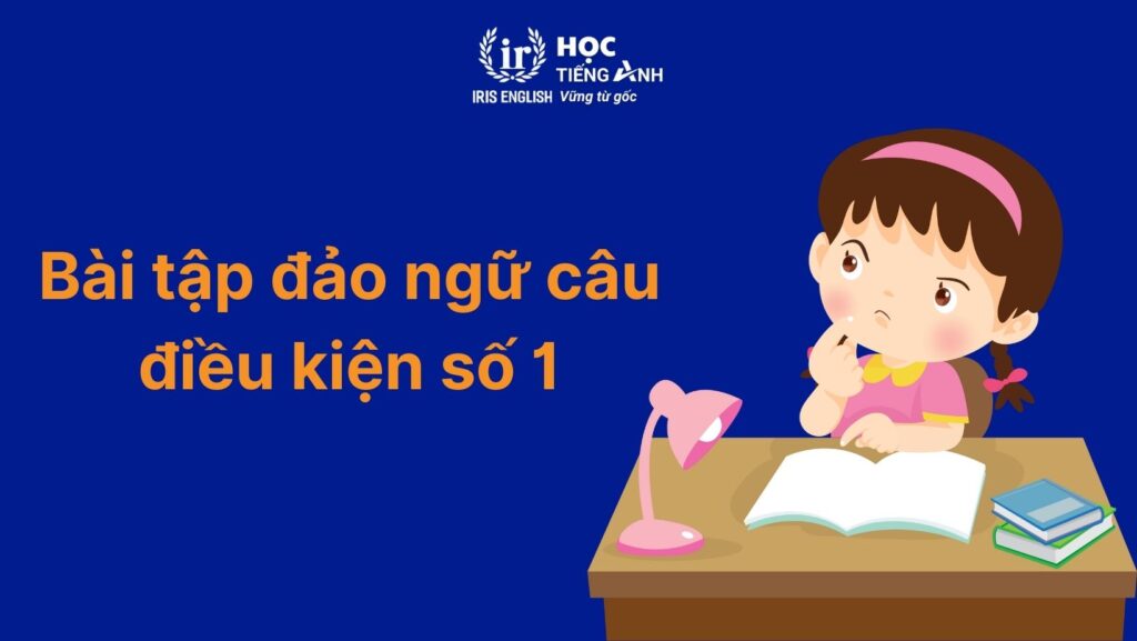 50+ bài tập đảo ngữ câu điều kiện có đáp án (Có PDF tải xuống) 2 Bài tập đảo ngữ câu điều kiện số 1 - Viết lại câu