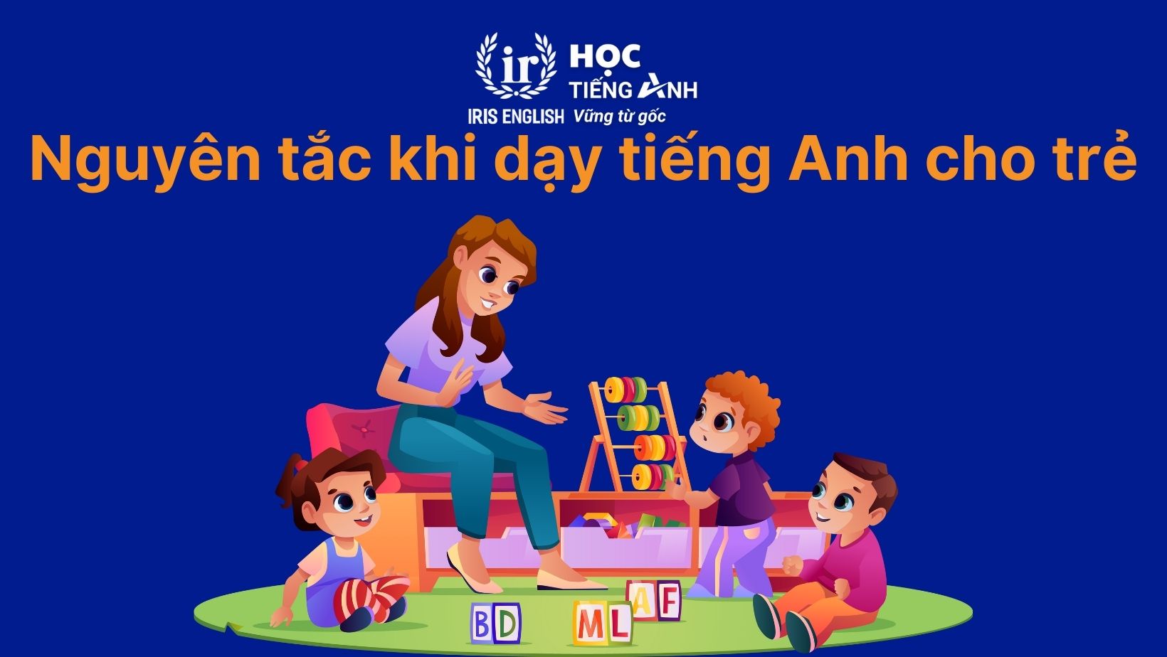 9 cách dạy con học tiếng Anh tại nhà đơn giản, siêu hiệu quả 3 4 nguyên tắc vàng khi dạy tiếng Anh cho trẻ