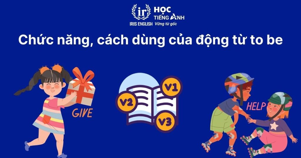 Chức năng, cách dùng của động từ to be
