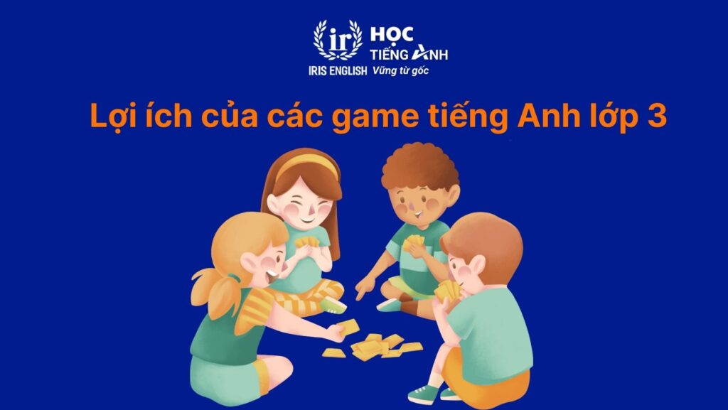 Lợi ích của các game tiếng Anh lớp 3
