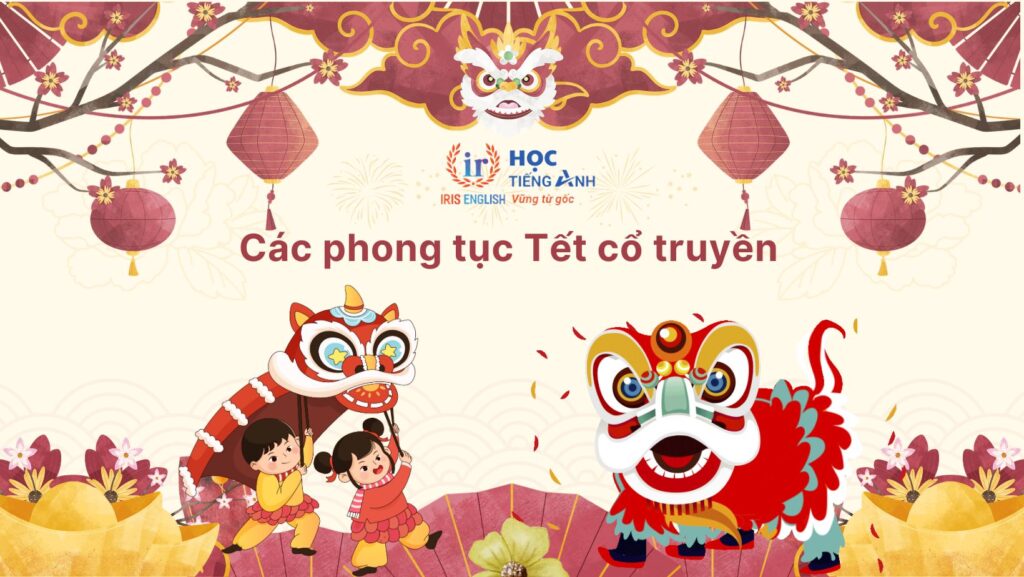 10+ đoạn văn giới thiệu Tết bằng tiếng Anh hay, có dịch nghĩa 3 Giới thiệu Tết bằng tiếng Anh - Phong tục Tết