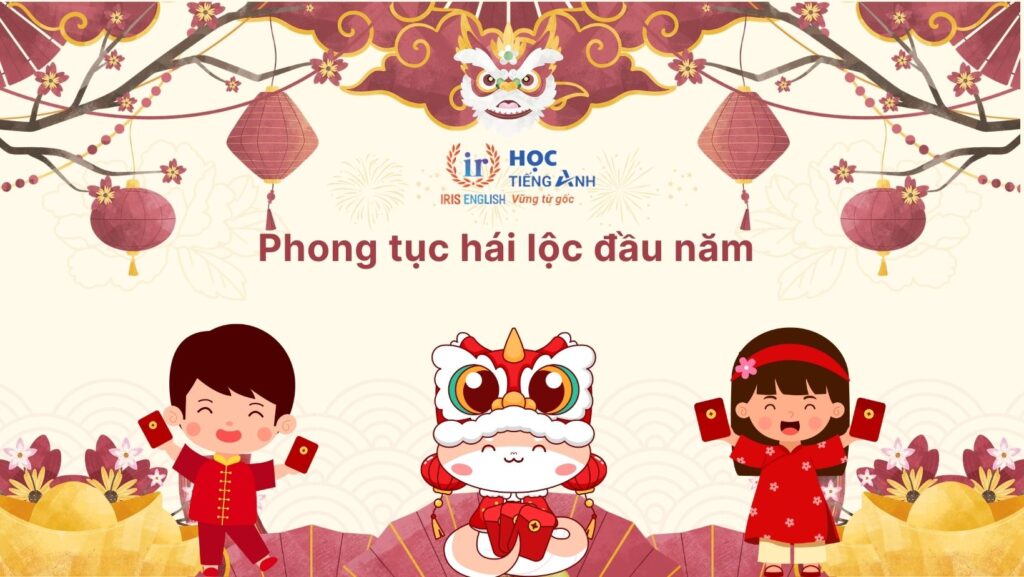 10+ đoạn văn giới thiệu Tết bằng tiếng Anh hay, có dịch nghĩa 6 Giới thiệu Tết bằng tiếng Anh - Hái lộc đầu năm