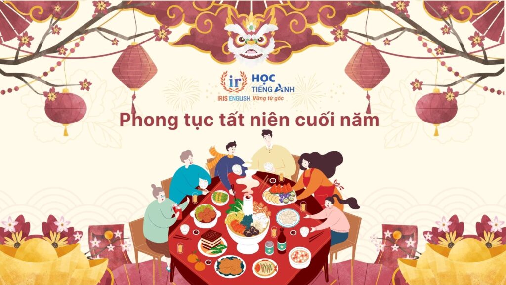 10+ đoạn văn giới thiệu Tết bằng tiếng Anh hay, có dịch nghĩa 8 Giới thiệu Tết bằng tiếng Anh - Tất niên cuối năm