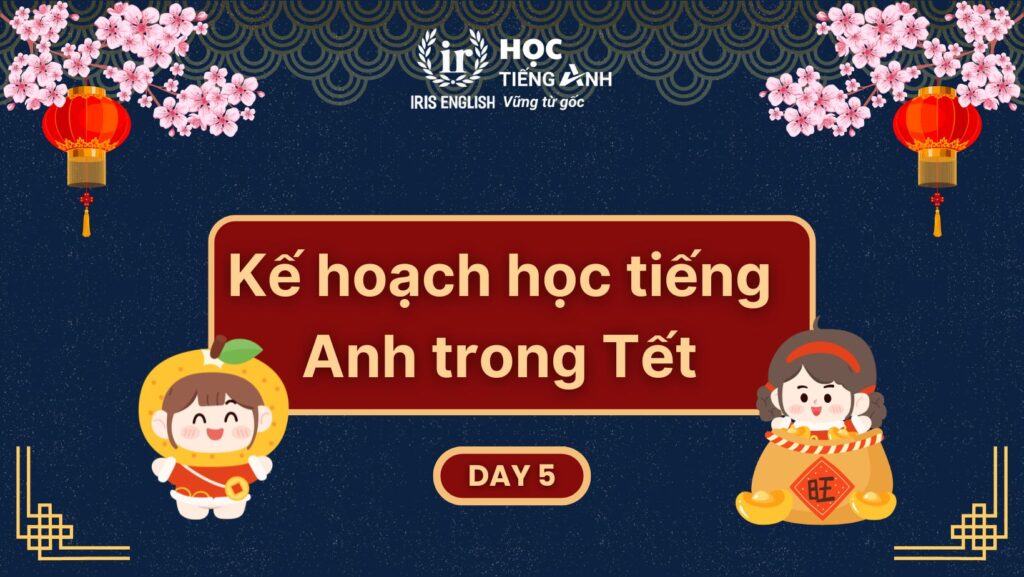 Kế hoạch học tiếng Anh trong Tết - Ngày 5