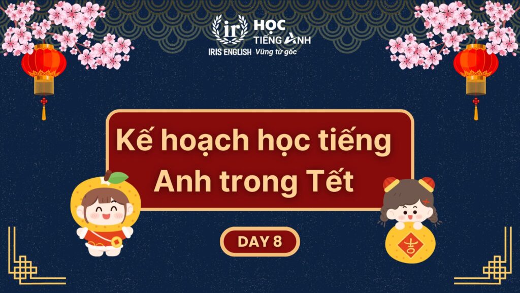 Kế hoạch học tiếng Anh trong Tết - Ngày 8