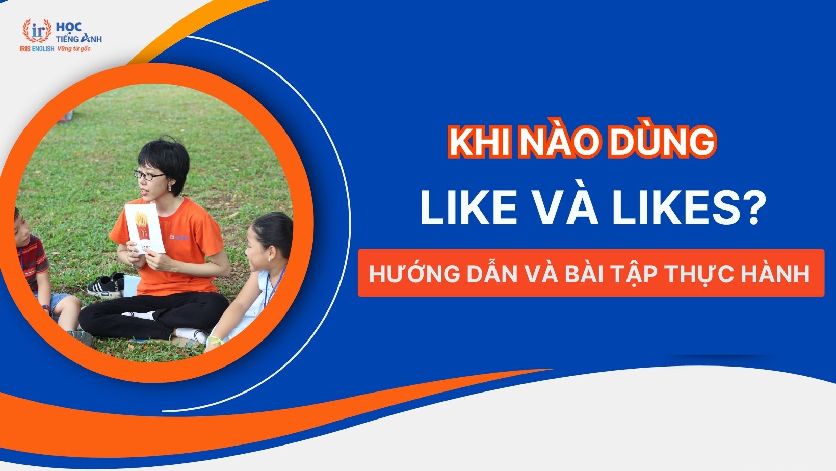 khi-nao-dung-like-va-likes-huong-dan-va-bai-tap-thuc-hanh