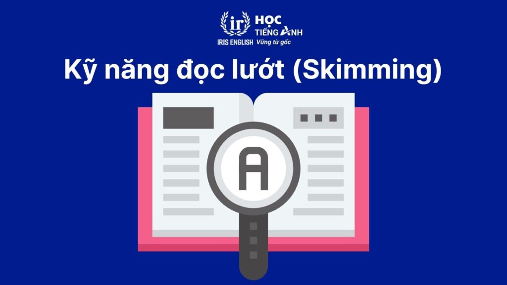 Kỹ năng làm bài đọc hiểu tiếng Anh: Đọc lướt (Skimming)