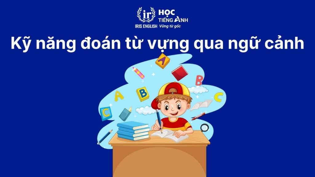 Kỹ năng làm bài đọc hiểu tiếng Anh: Đoán từ vựng qua ngữ cảnh