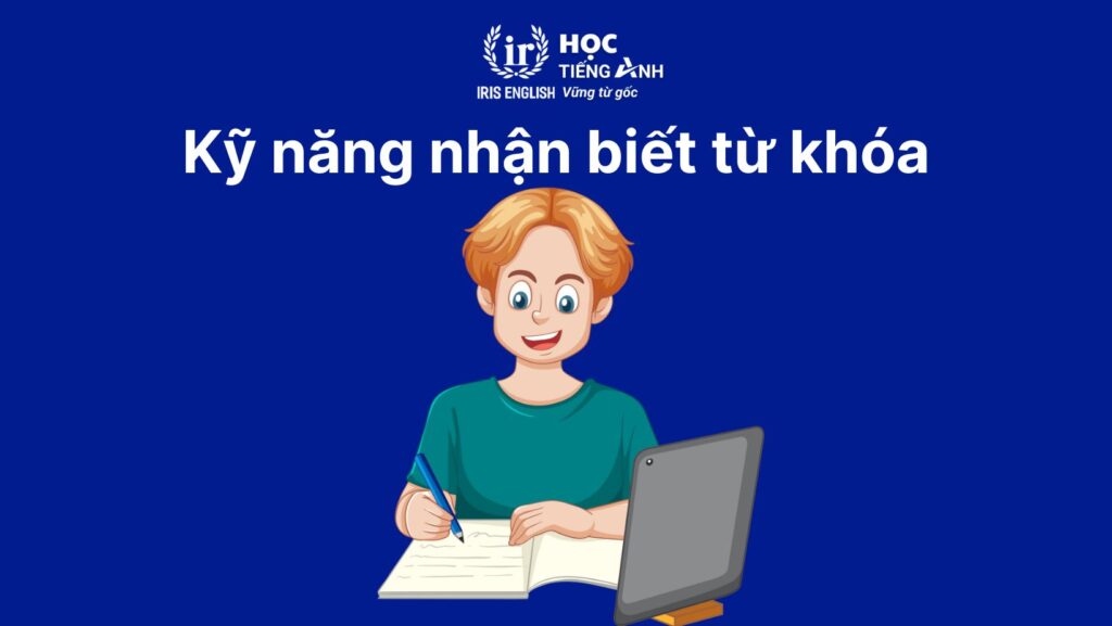 Kỹ năng làm bài đọc hiểu tiếng Anh: Nhận biết từ khóa (Keyword Recognition)
