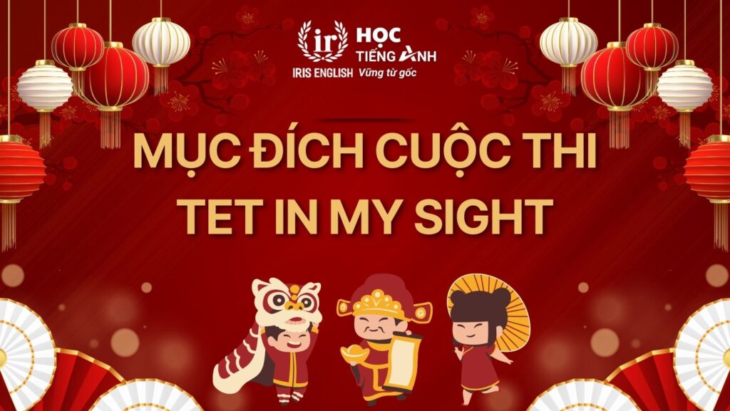 IRIS English - Cuộc thi video "Tet in my sight" 1 Mục đích cuộc thi video Tet in my sight