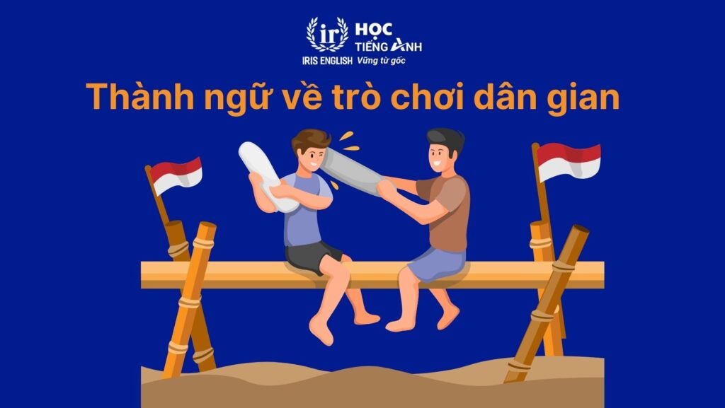 Thành ngữ về các trò chơi dân gian bằng tiếng Anh