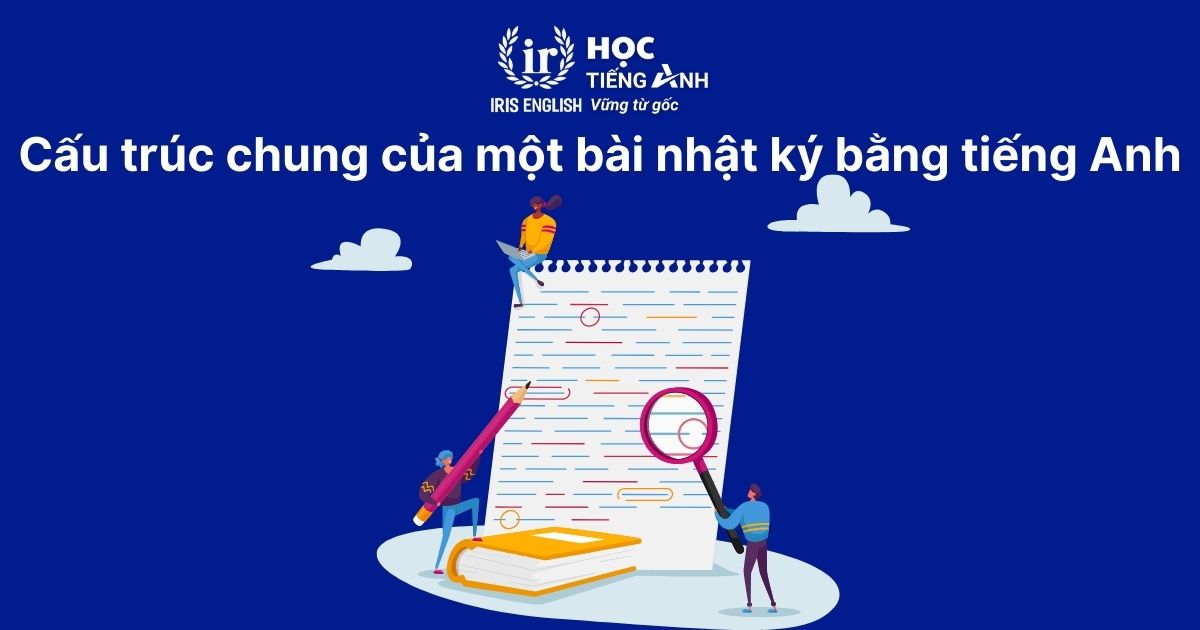 Cách viết và 10+ bài mẫu viết nhật ký bằng tiếng Anh 1 Cấu trúc chung của một bài nhật ký bằng tiếng Anh