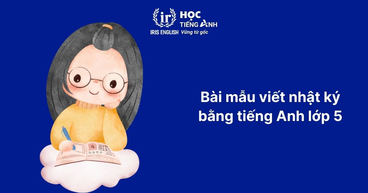 Cách viết và 10+ bài mẫu viết nhật ký bằng tiếng Anh 2 Bài mẫu viết nhật ký bằng tiếng Anh lớp 5