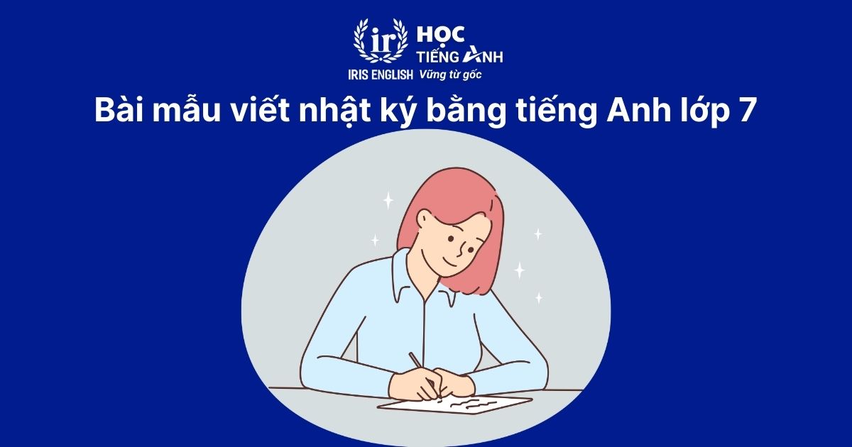Cách viết và 10+ bài mẫu viết nhật ký bằng tiếng Anh 4 Bài mẫu viết nhật ký bằng tiếng Anh lớp 7