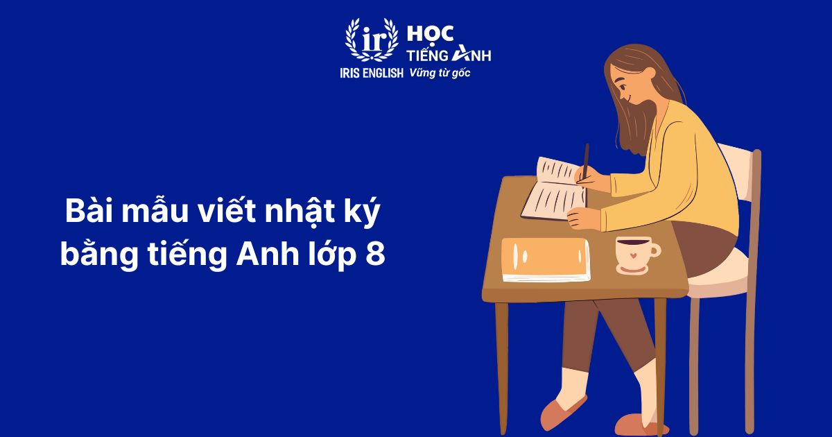 Cách viết và 10+ bài mẫu viết nhật ký bằng tiếng Anh 5 Bài mẫu viết nhật ký bằng tiếng Anh lớp 8