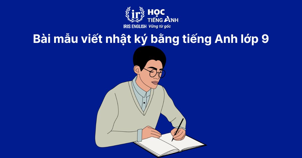 Cách viết và 10+ bài mẫu viết nhật ký bằng tiếng Anh 6 Bài mẫu viết nhật ký bằng tiếng Anh lớp 9
