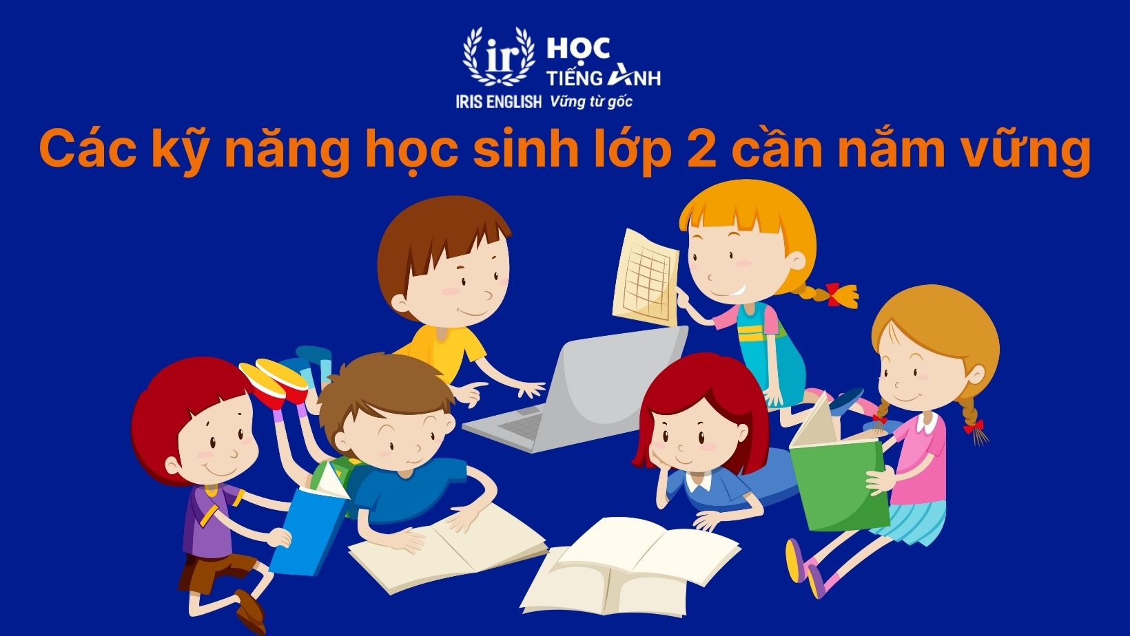 Tổng quan chương trình tiếng Anh lớp 2 chuẩn Bộ GD&ĐT 1 Các kỹ năng học sinh lớp 2 cần nắm vững