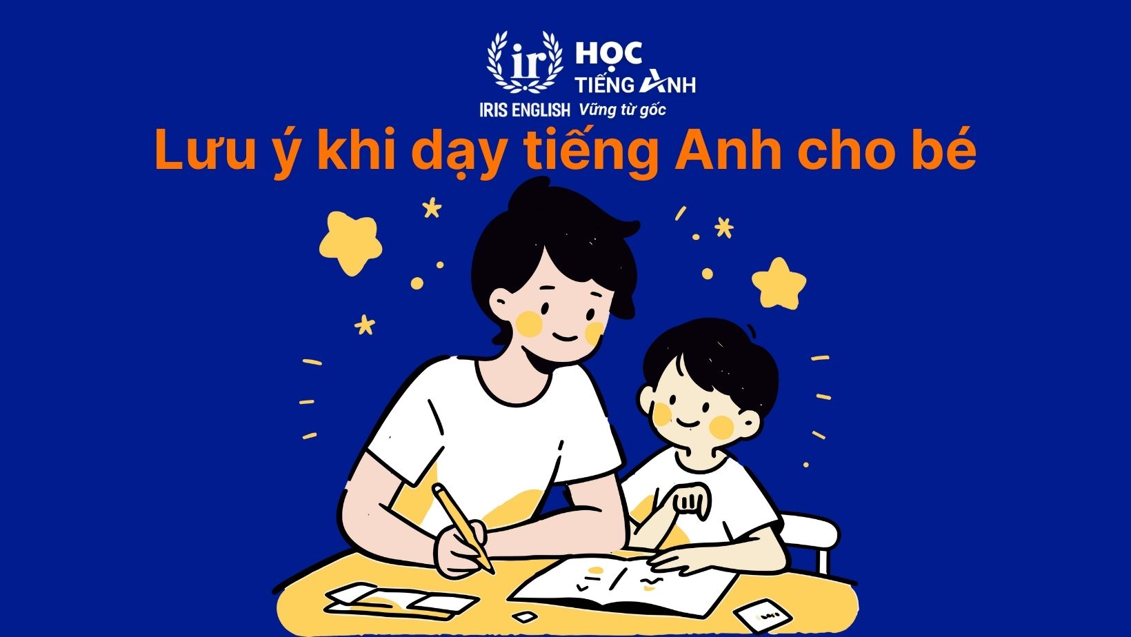 Bí quyết dạy tiếng Anh cho bé 1 tuổi hiệu quả tại nhà cho mẹ yêu 3 Lưu ý quan trọng khi dạy tiếng Anh cho trẻ 1 tuổi