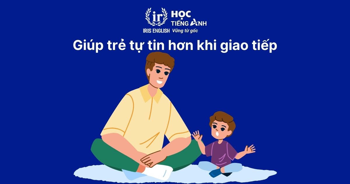 13+ cách dạy tiếng Anh cho bé 4 tuổi siêu hiệu quả tại nhà 5 Giúp trẻ tự tin hơn khi giao tiếp