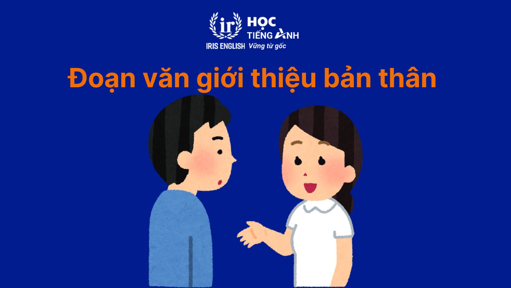 50+ đoạn văn giới thiệu bản thân bằng tiếng Anh ngắn gọn 3 Đoạn văn giới thiệu bản thân bằng tiếng Anh cho sinh viên số 10