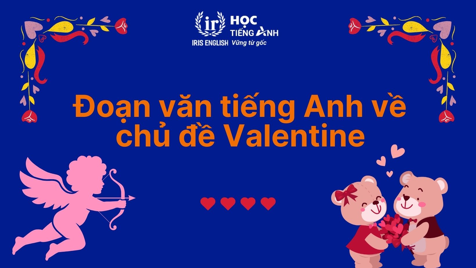10+ đoạn văn về ngày Valentine bằng tiếng Anh lãng mạn 2 Đoạn văn về ngày Valentine bằng tiếng Anh số 2
