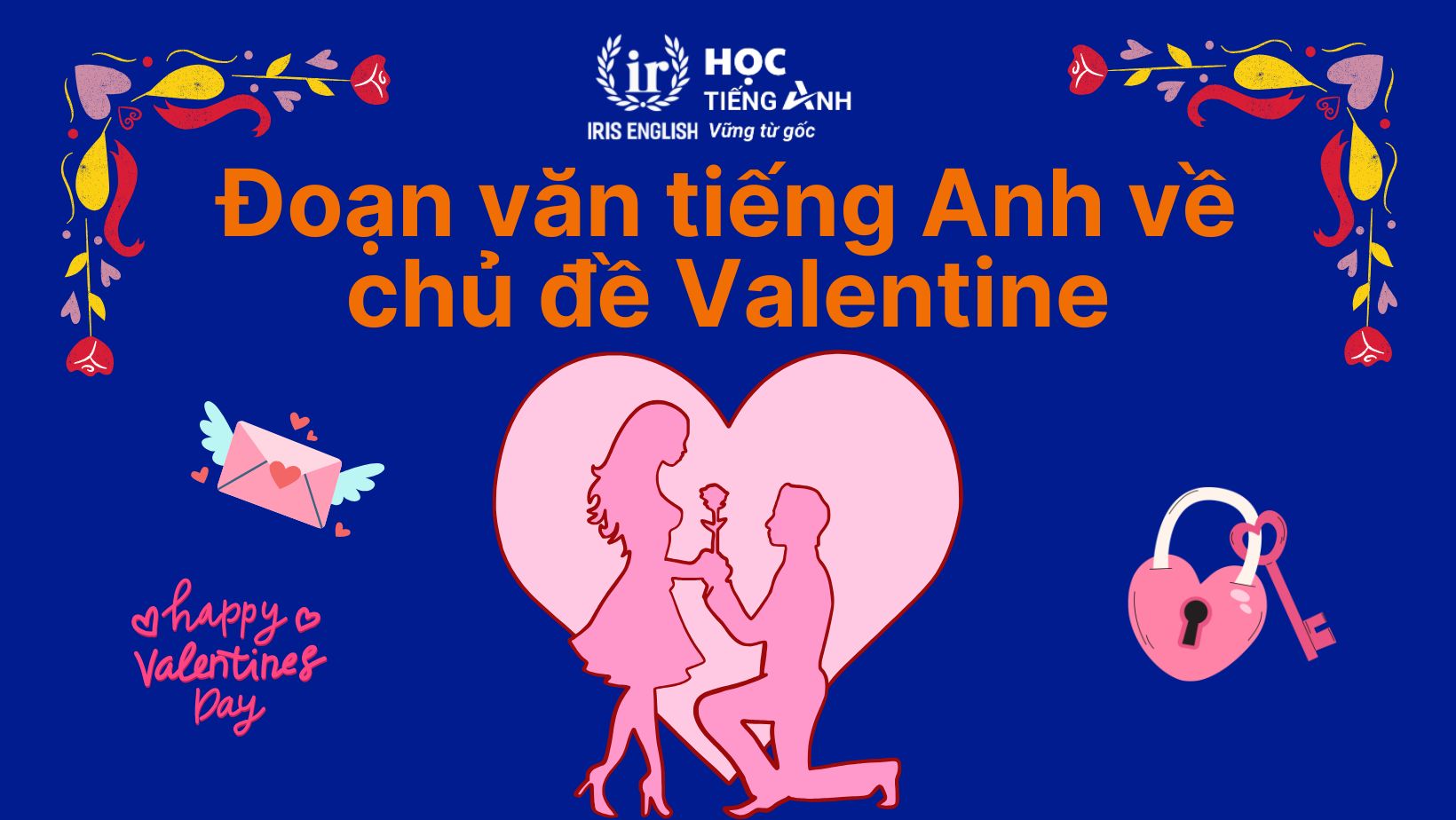 10+ đoạn văn về ngày Valentine bằng tiếng Anh lãng mạn 5 Đoạn văn về ngày Valentine bằng tiếng Anh số 5 - Tỏ tình dành cho phái nữ