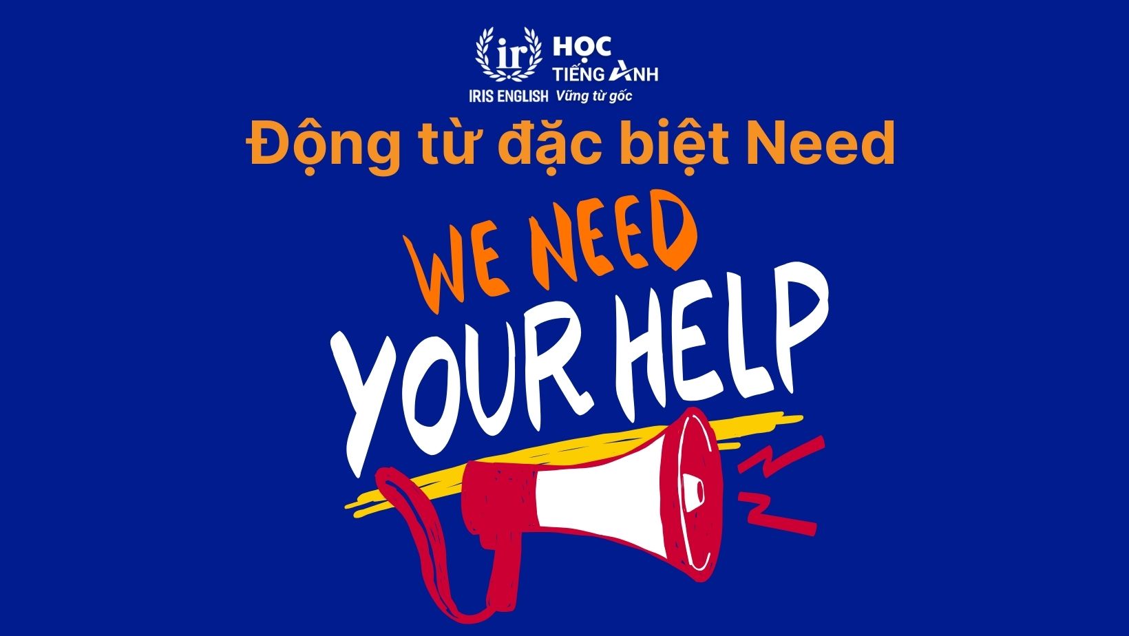 Động từ đặc biệt Need